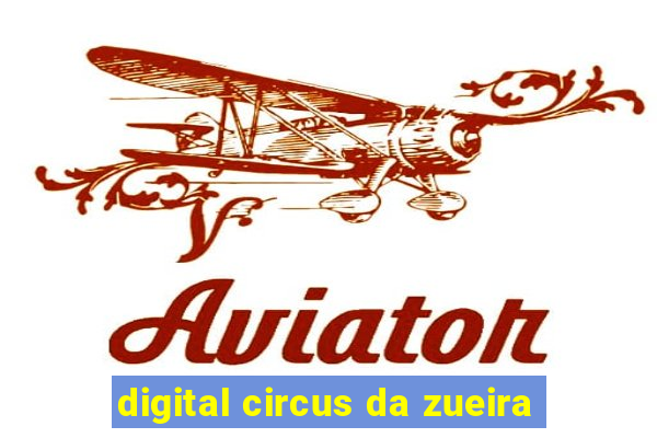 digital circus da zueira